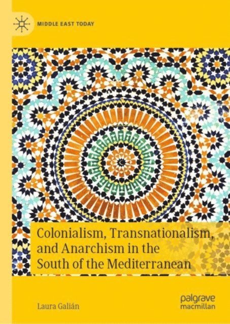 Laura Galian - Colonialism, Transnationalism, and Anarchism in the South of the Mediterranean, E-bok