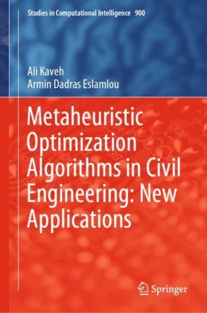 Armin Dadras Eslamlou, Ali Kaveh - Metaheuristic Optimization Algorithms in Civil Engineering: New Applications, E-bok