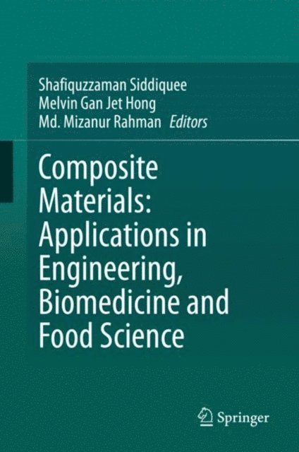 Md. Mizanur Rahman, Melvin Gan Jet Hong, Shafiquzzaman Siddiquee - Composite Materials: Applications in Engineering, Biomedicine and Food Science, E-bok