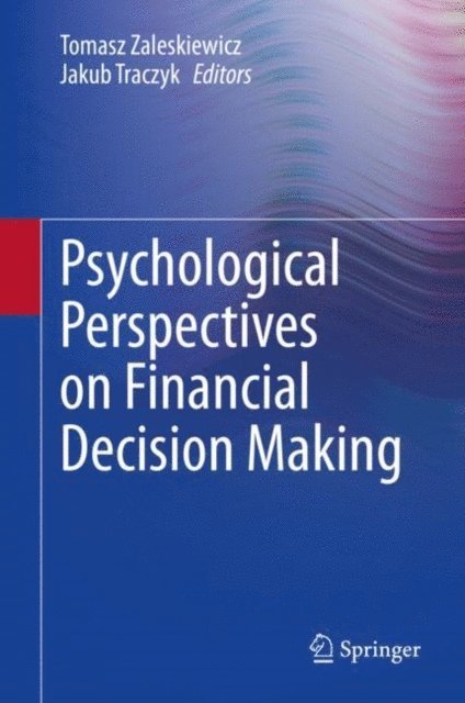 Jakub Traczyk, Tomasz Zaleskiewicz - Psychological Perspectives on Financial Decision Making, E-bok