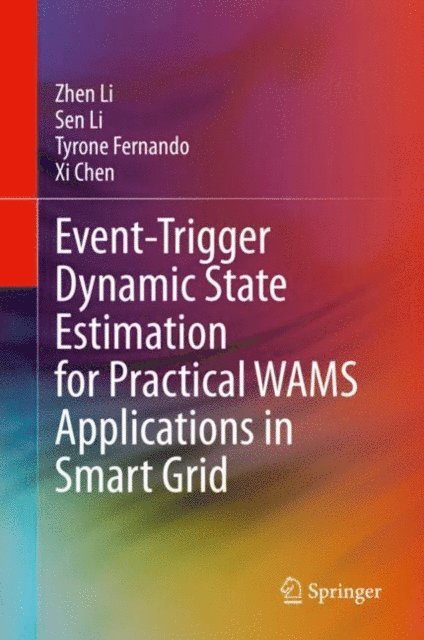 Xi Chen, Tyrone Fernando, Sen Li, Zhen Li - Event-Trigger Dynamic State Estimation for Practical WAMS Applications in Smart Grid, E-bok