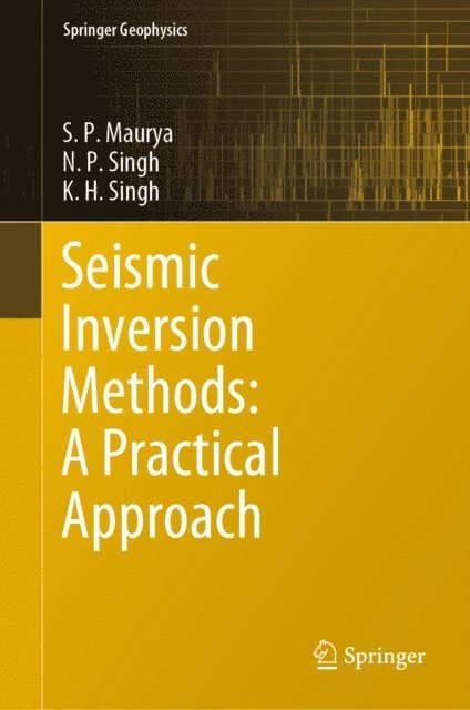 K. H. Singh, N. P. Singh, S. P. Maurya - Seismic Inversion Methods: A Practical Approach, E-bok