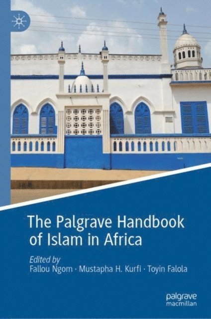 Toyin Falola, Mustapha H. Kurfi, Fallou Ngom - Palgrave Handbook of Islam in Africa, E-bok