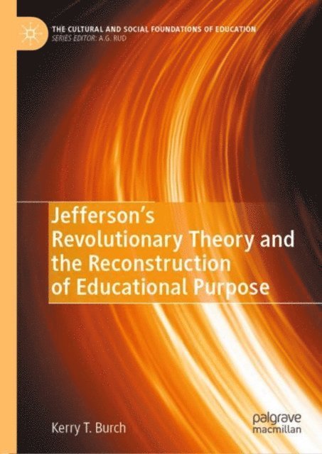 Kerry T. Burch - Jefferson's Revolutionary Theory and the Reconstruction of Educational Purpose, E-bok