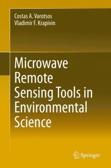 Vladimir F. Krapivin, Costas A. Varotsos - Microwave Remote Sensing Tools in Environmental Science, E-bok