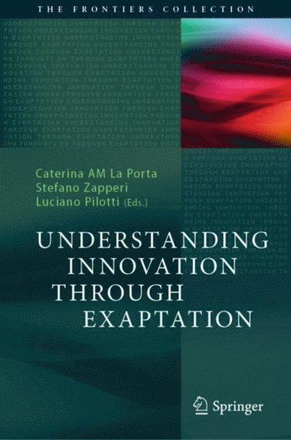 Luciano Pilotti, Stefano Zapperi, Caterina AM La Porta - Understanding Innovation Through Exaptation, E-bok