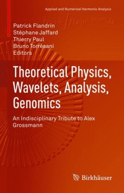 Bruno Torresani, Thierry Paul, Stephane Jaffard, Patrick Flandrin - Theoretical Physics, Wavelets, Analysis, Genomics, E-bok