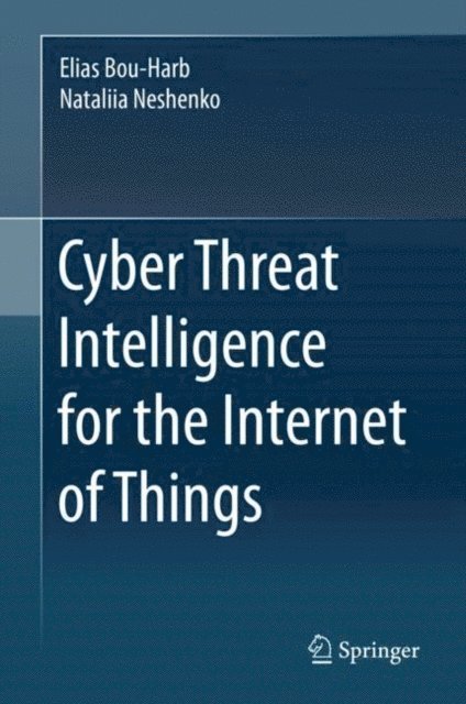 Nataliia Neshenko, Elias Bou-Harb - Cyber Threat Intelligence for the Internet of Things, E-bok