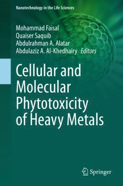 Abdulaziz A. Al-Khedhairy, Abdulrahman A. Alatar, Quaiser Saquib, Mohammad Faisal - Cellular and Molecular Phytotoxicity of Heavy Metals, E-bok