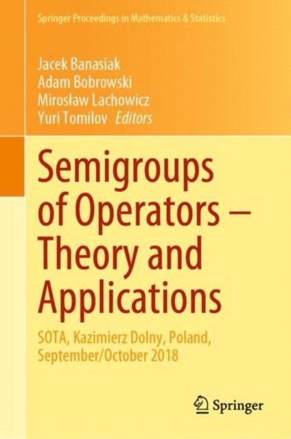 Yuri Tomilov, Miroslaw Lachowicz, Adam Bobrowski, Jacek Banasiak - Semigroups of Operators - Theory and Applications, E-bok