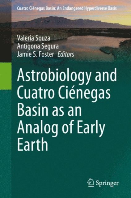 Jamie S. Foster, Antigona Segura, Valeria Souza - Astrobiology and Cuatro Cienegas Basin as an Analog of Early Earth, E-bok