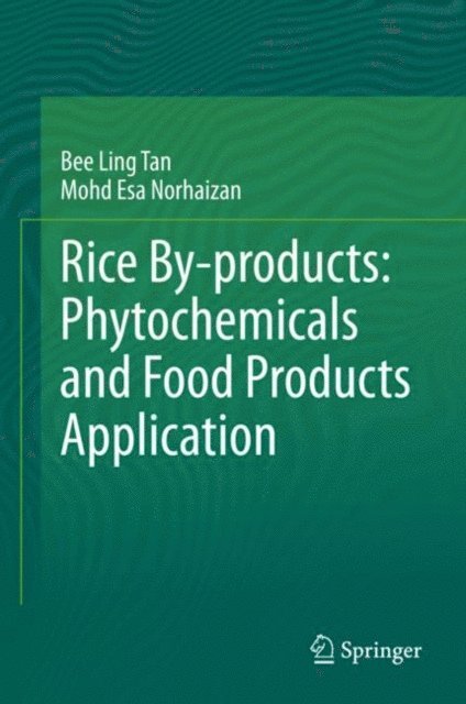 Mohd Esa Norhaizan, Bee Ling Tan - Rice By-products: Phytochemicals and Food Products Application, E-bok