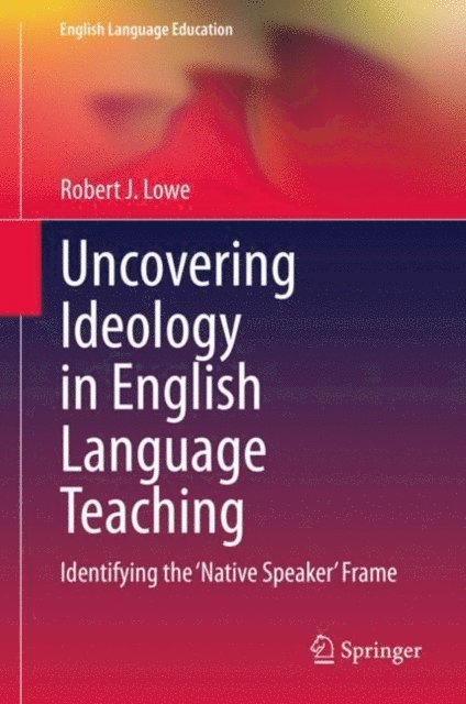Robert J. Lowe - Uncovering Ideology in English Language Teaching, E-bok