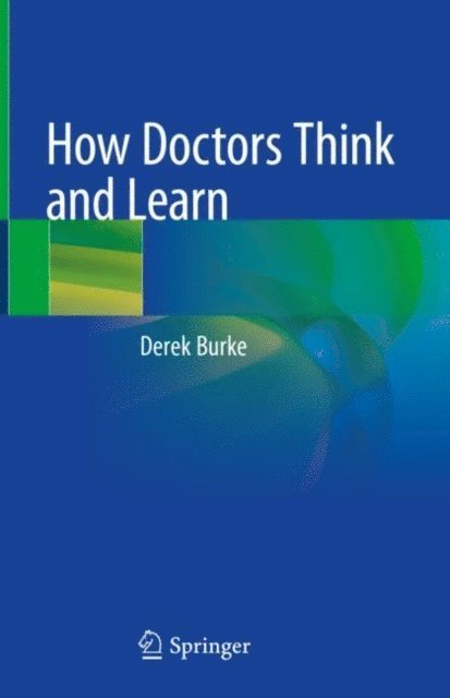 Derek Burke - How Doctors Think and Learn, E-bok