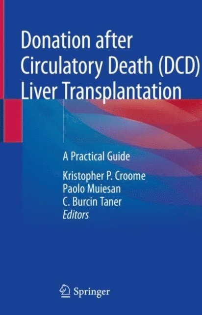C. Burcin Taner, Paolo Muiesan, Kristopher P. Croome - Donation after Circulatory Death (DCD) Liver Transplantation, E-bok