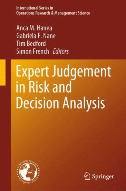 Simon French, Tim Bedford, Gabriela F. Nane, Anca M. Hanea - Expert Judgement in Risk and Decision Analysis, E-bok