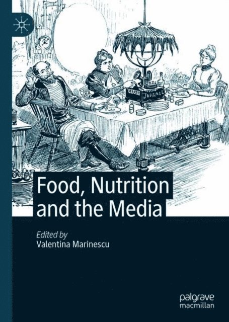Valentina Marinescu - Food, Nutrition and the Media, E-bok