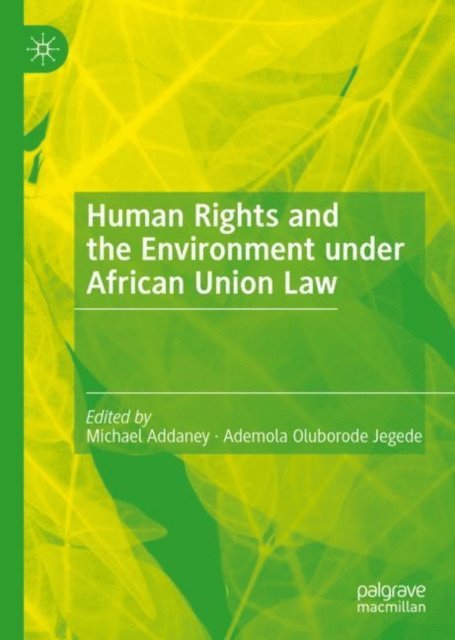 Ademola Oluborode Jegede, Michael Addaney - Human Rights and the Environment under African Union Law, E-bok