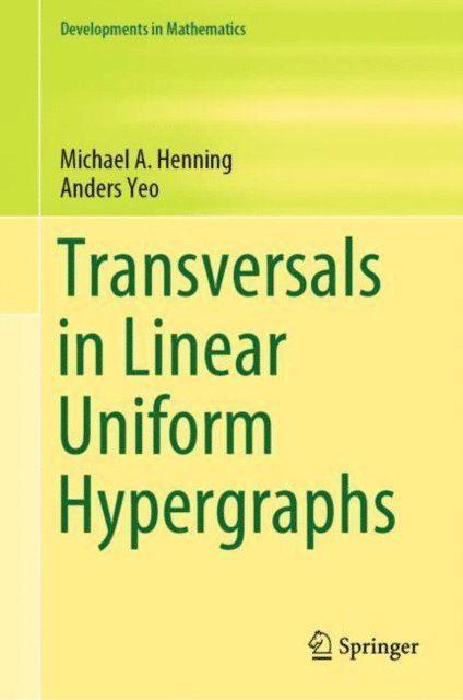 Anders Yeo, Michael A. Henning - Transversals in Linear Uniform Hypergraphs, E-bok