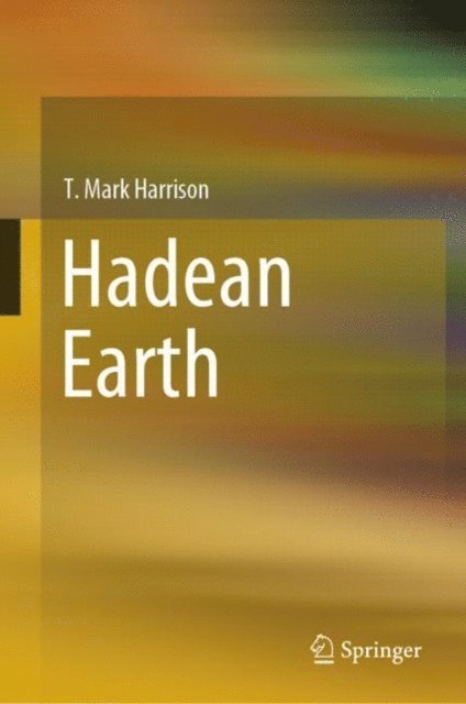 T. Mark Harrison - Hadean Earth, E-bok