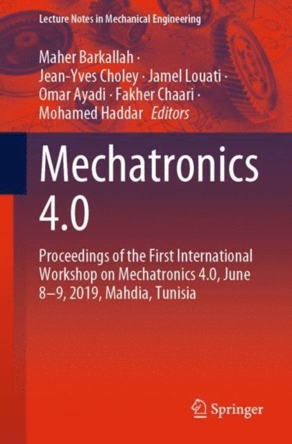 Mohamed Haddar, Fakher Chaari, Omar Ayadi, Jamel Louati, Jean-Yves Choley, Maher Barkallah - Mechatronics 4.0, E-bok