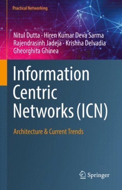 Gheorghita Ghinea, Krishna Delvadia, Rajendrasinh Jadeja, Hiren Kumar Deva Sarma, Nitul Dutta - Information Centric Networks (ICN), E-bok
