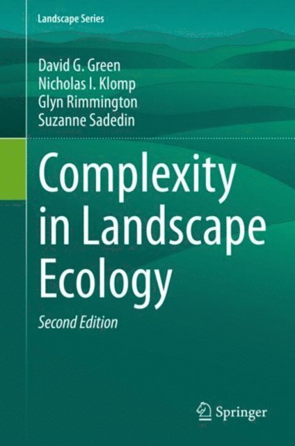 Suzanne Sadedin, Glyn Rimmington, Nicholas I. Klomp, David G. Green - Complexity in Landscape Ecology, E-bok