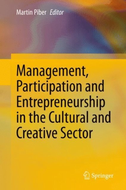 Martin Piber - Management, Participation and Entrepreneurship in the Cultural and Creative Sector, E-bok