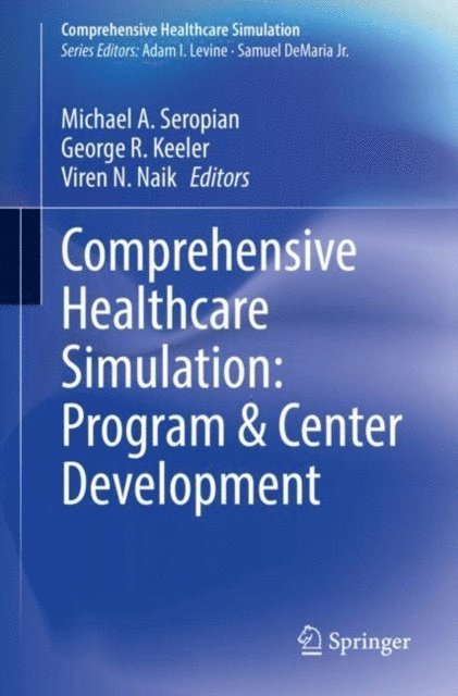 Viren N. Naik, George R. Keeler, Michael A. Seropian - Comprehensive Healthcare Simulation: Program & Center Development, E-bok