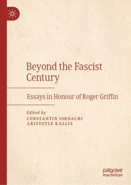 Aristotle Kallis, Constantin Iordachi - Beyond the Fascist Century, E-bok