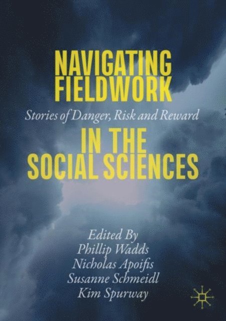 Kim Spurway, Susanne Schmeidl, Nicholas Apoifis, Phillip Wadds - Navigating Fieldwork in the Social Sciences, E-bok