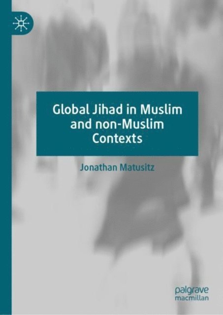 Jonathan Matusitz - Global Jihad in Muslim and non-Muslim Contexts, E-bok