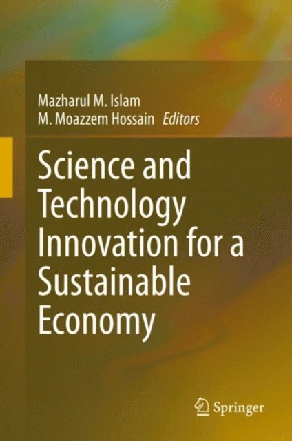 M. Moazzem Hossain, Mazharul M. Islam - Science and Technology Innovation for a Sustainable Economy, E-bok