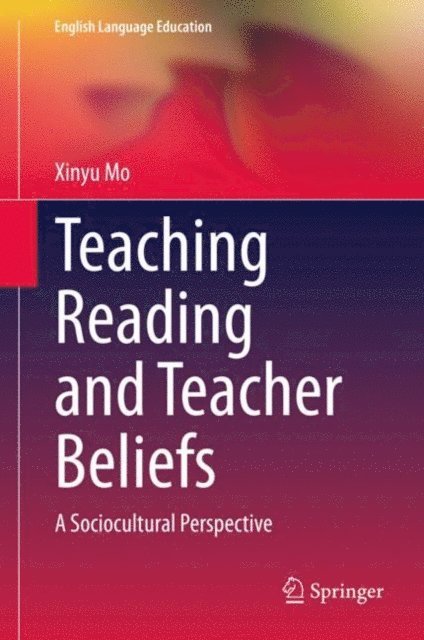 Xinyu Mo - Teaching Reading and Teacher Beliefs, E-bok