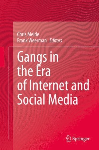 Frank Weerman, Chris Melde - Gangs in the Era of Internet and Social Media, E-bok