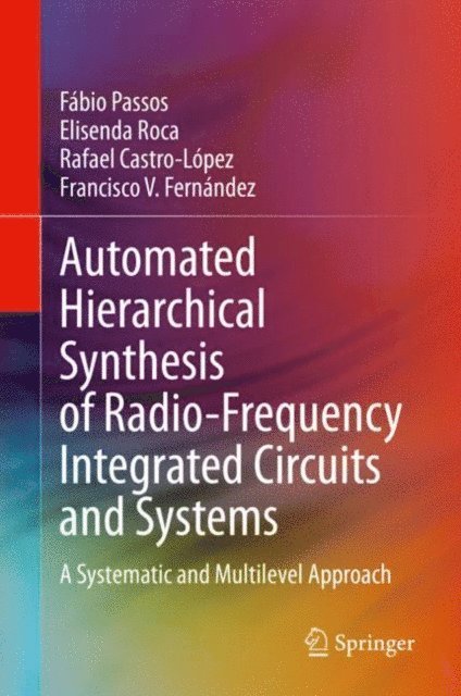 Francisco V. Fernandez, Rafael Castro-Lopez, Elisenda Roca, Fabio Passos - Automated Hierarchical Synthesis of Radio-Frequency Integrated Circuits and Systems, E-bok