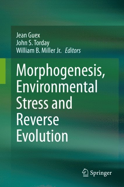 William B. Miller Jr., John S. Torday, Jean Guex - Morphogenesis, Environmental Stress and Reverse Evolution, E-bok