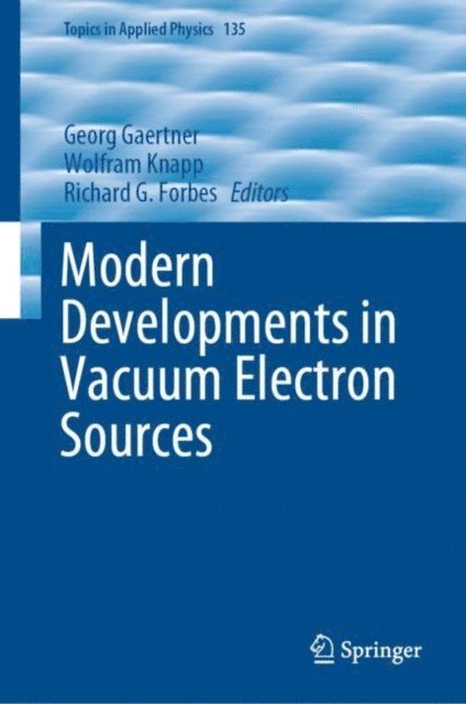 Richard G. Forbes, Wolfram Knapp, Georg Gaertner - Modern Developments in Vacuum Electron Sources, E-bok