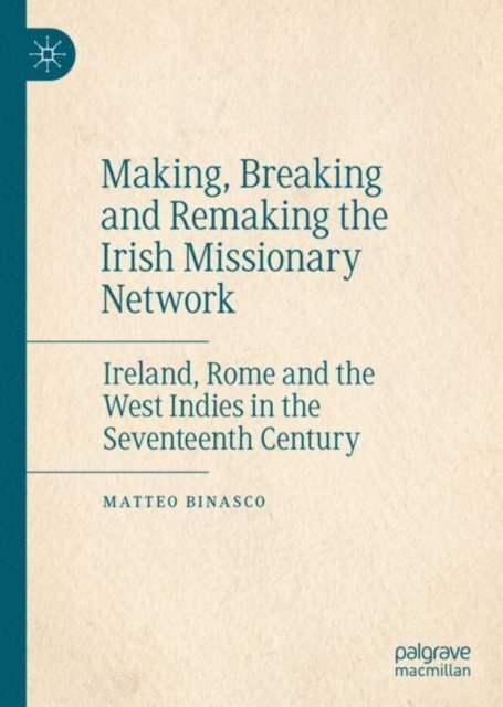 Matteo Binasco - Making, Breaking and Remaking the Irish Missionary Network, E-bok