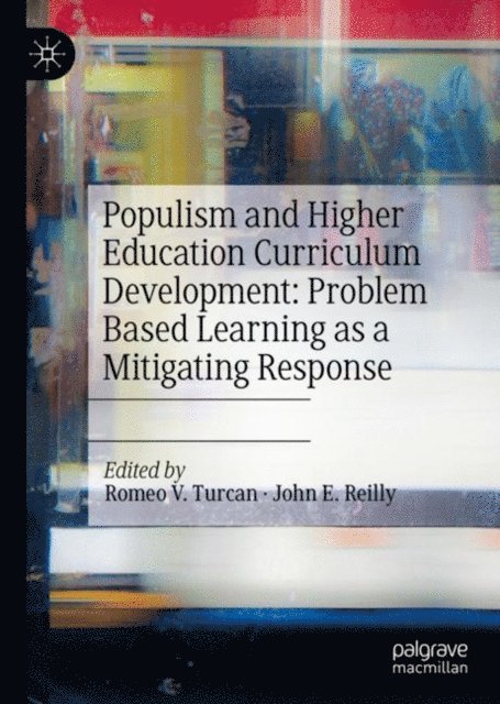 John E. Reilly, Romeo V. Turcan - Populism and Higher Education Curriculum Development: Problem Based Learning as a Mitigating Response, E-bok