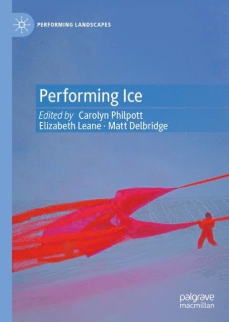 Matt Delbridge, Elizabeth Leane, Carolyn Philpott - Performing Ice, E-bok
