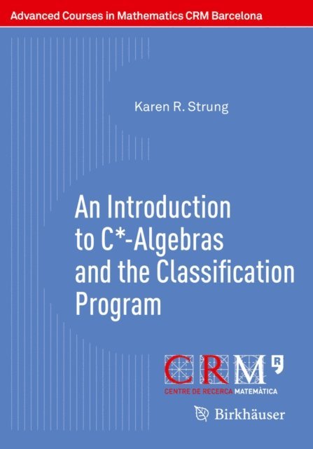 Karen R. Strung, Francesc Perera - Introduction to C*-Algebras and the Classification Program, E-bok