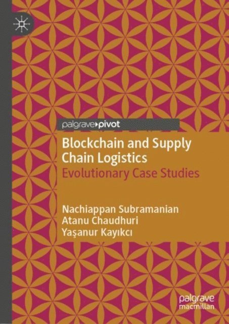 Yasanur Kayikci, Atanu Chaudhuri, Nachiappan Subramanian - Blockchain and Supply Chain Logistics, E-bok