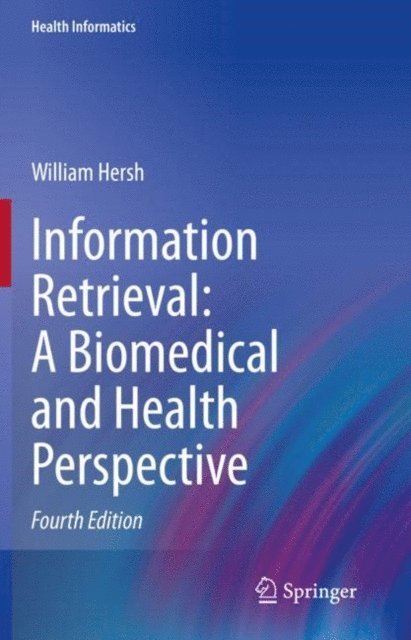 William Hersh - Information Retrieval: A Biomedical and Health Perspective, E-bok