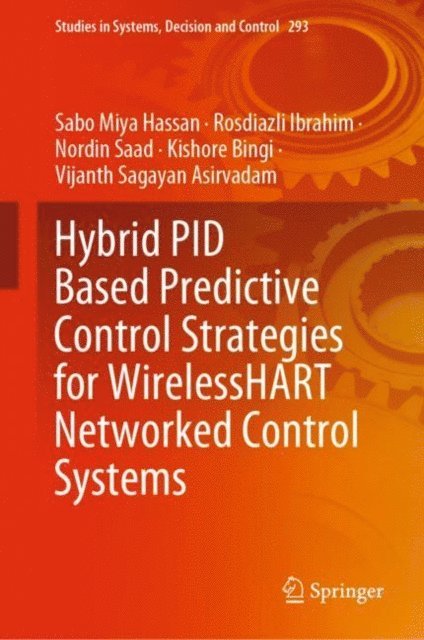 Vijanth Sagayan Asirvadam, Kishore Bingi, Nordin Saad, Rosdiazli Ibrahim, Sabo Miya Hassan - Hybrid PID Based Predictive Control Strategies for WirelessHART Networked Control Systems, E-bok