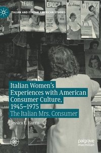 Italian Women's Experiences with American Consumer Culture, 19451975