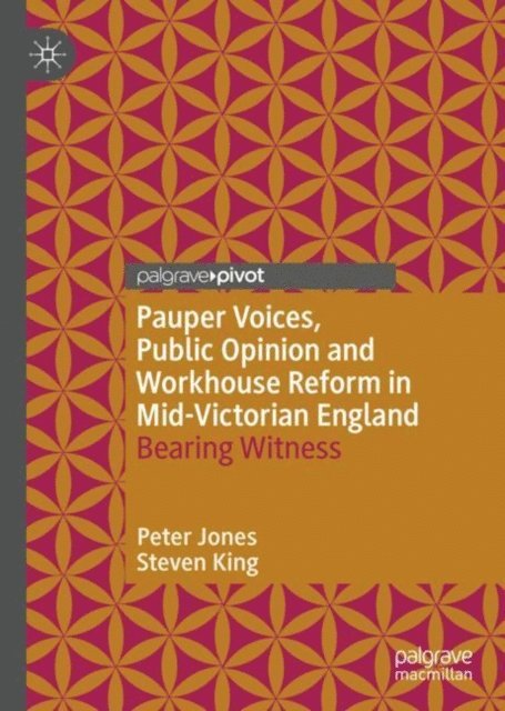 Steven King, Peter Jones - Pauper Voices, Public Opinion and Workhouse Reform in Mid-Victorian England, E-bok
