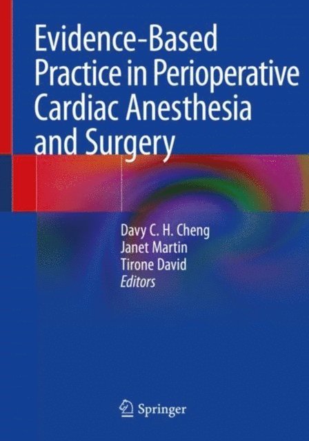Tirone David, Janet Martin, Davy C.H. Cheng - Evidence-Based Practice in Perioperative Cardiac Anesthesia and Surgery, E-bok