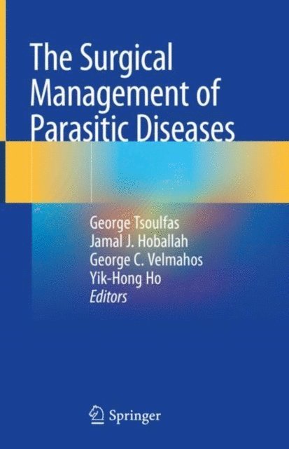 Yik-Hong Ho, George C. Velmahos, Jamal J. Hoballah, George Tsoulfas - Surgical Management of Parasitic Diseases, E-bok