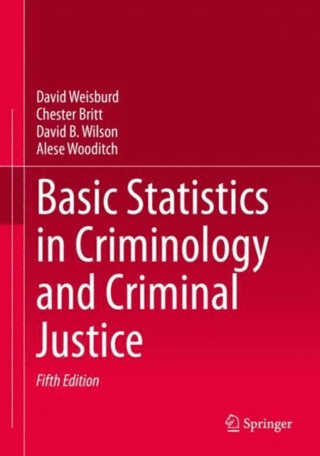 Alese Wooditch, David B. Wilson, Chester Britt, David Weisburd - Basic Statistics in Criminology and Criminal Justice, E-bok